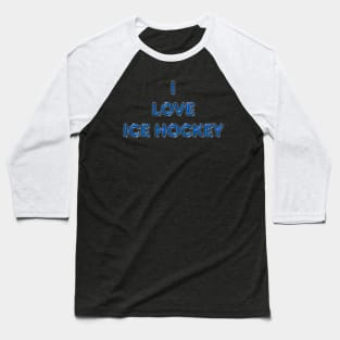 I Love Ice Hockey - Light Blue Baseball T-Shirt